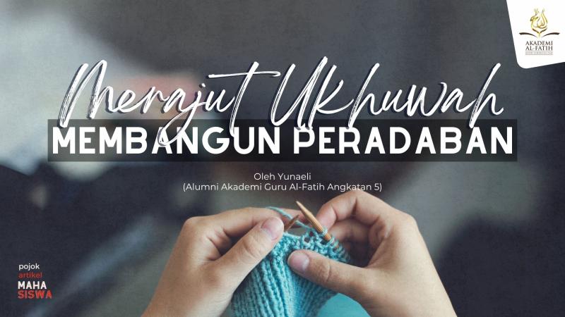 MERAJUT UKHUWAH MEMBANGUN PERADABAN